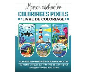Marine Enchantée - Livre de Coloriage: Coloriages Pixels: Coloriage par Numéro pour les Adultes