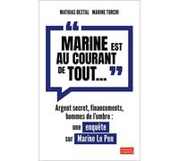 «Marine est au courant de tout...»: Argent secret, financements et hommes de l'ombre. Une enquête sur Marine Le Pen