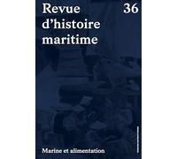 Marine et alimentation: Revue d'histoire maritime 36