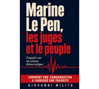 Marine Le Pen, les juges et le peuple: Enquête sur un séisme démocratique