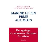 Marine Le Pen prise aux mots Décryptage du nouveau discours frontiste - Cécile Alduy - Seuil - broché - Essai