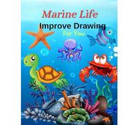 Marine Life Improve Drawing For You: Learn and Color Ocean Animals for Kids and Adults Alike