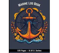 Marine Log Book: Daily Vessel Record for Captains, Crew, and Boat Owners - Track Trips, Weather, Fuel, and Sea Conditions