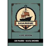 Marine Log Book: Record Boat Trips, Fuel Usage, Weather, and Crew Details for Safe and Organized Voyages