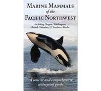 Marine Mammals of the Pacific Northwest A Concise and Comprehensive Waterproof Guide by Pieter Arend Folkens Pieter Folkens (Auteur)