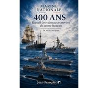 MARINE NATIONALE 400 ANS: Recueil des vaisseaux et navires de guerre français De 1626 à nos jours