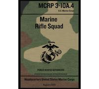 Marine Rifle Squad: The USMC Basic Warfighting Squad Publication