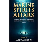 Marine Spirits Altars: Escaping the Hidden Powers of Water Spirits and Spiritual Oppression Through Spiritual Warfare Prayers