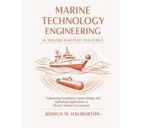 Marine Technology Engineering in Modern Maritime Industries: Engineering Foundations, System Design, and Operational Applications in Modern Marine Environments