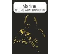 Marine, Tell me what happened: A diary explaining your experience in the Marine Corps, at war and on deployment. 6x9" 110 pages. Diary, Journal, ... for veteran, Marine and military members.