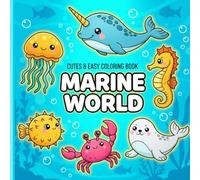 Marine World: Cute & Easy Coloring Book| Adorable Sea Creatures and Underwater Scenes for Relaxation and Fun | Bold and Simple Line Art for Kids and Adults
