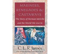 Mariners, Renegades & Castaways: The Story of Herman Melville and the World We Live in