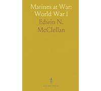 Marines at War: World War I: How the U.S. Marine Corps grew, fought, and earned distinction on the Western Front