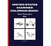 Marines Coloring Book: Tanks, Trucks, Jets & More: Semper Fi