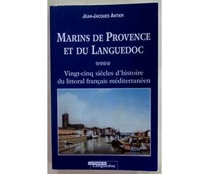 Marins de Provence et du Languedoc: Vingt-cinq siècles d'histoire du littoral français méditerranéen