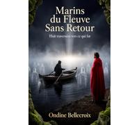 Marins du Fleuve Sans Retour: Huit traversées vers ce qui fut