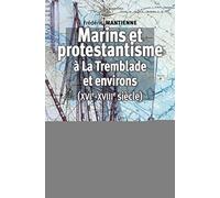 Marins et protestantisme à La Tremblade et environs (XVIe-XVIIIe siècles) Frédéric Mantienne (Auteur)