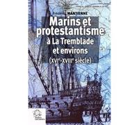 Marins et protestantisme à La Tremblade et environs (XVIe-XVIIIe siècles) Frédéric Mantienne (Auteur)