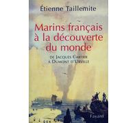 Marins français à la découverte du monde - De Jacques Cartier à Dumont d'Urville - Etienne Taillemite - Fayard - Livre
