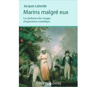 Marins malgré eux Les Jardiniers des Voyages d'exploration scientifique - Jacques Laborde - Zeraq - broché - Essai