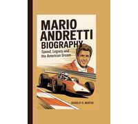MARIO ANDRETTI BIOGRAPHY: Speed, Legacy and the American Dream