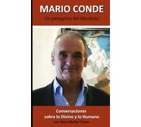 MARIO CONDE: Un peregrino del Absoluto: Conversaciones sobre lo Divino y lo Humano con Quim Muñoz Traver