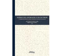 Mario de Andrade e os outros : A correspondência como amizade e inte