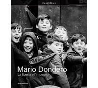 Mario Dondero. La libertà e impegno. Ediz. illustrata