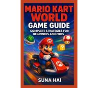 Mario Kart World Game Guide: Complete Strategies for Beginners and Pros