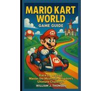 Mario Kart World Game Guide: Race to Legend, Master the Mushroom Kingdom's Ultimate Challenge