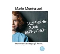 Mario Montessori Erziehung zum Menschen: Montessori-Pädagogik heute (Poche)