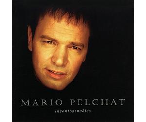 MARIO PELCHAT - Incontournables