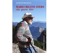 Mario Rigoni Stern. Vita, guerre, libri