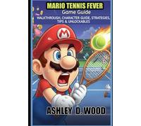 Mario Tennis Fever Game Guide: Walkthrough, Character Guide, Strategies, Tips & Unlockables