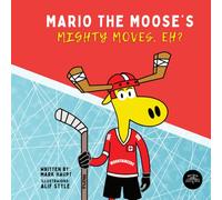 Mario the Moose’s Mighty Moves, Eh?!: A Fun and Inspiring Children’s Hockey Story About Confidence, Resilience, and Never Giving Up (Includes Song & Meditation)