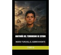 MARIO TURCIOS, EL SOBREVIVIENTE TOMO II: ANATOMÍA DEL TERRORISMO DE ESTADO
