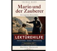 Mario und der Zauberer - Lektürehilfe für das Deutsch-Abitur 2027: Thomas Mann einfach verstehen: Inhaltsangabe, Figurenanalyse, Interpretation, ... literarische Erörterung und Klausurtraining