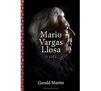 Mario Vargas Llosa: A Life