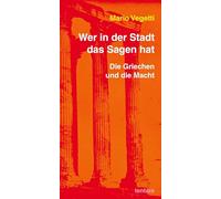 Mario Vegetti: Wer in der Stadt das Sagen hat: Die Griechen und die Macht