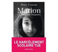 Marion, 13 ans pour toujours Le harcèlement scolaire tue - Nora Fraisse - Calmann-Levy - broché - Essai