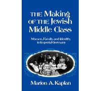 Marion A. Kaplan The Making of the Jewish Middle Class (Relié)