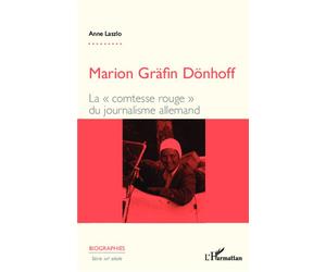 Marion Gräfin Dönhoff La "comtesse rouge" du journalisme allemand - Anne Laszlo - L'harmattan - broché - Essai