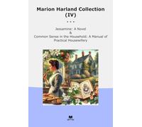 Marion Harland Collection (IV): Jessamine Novel Common Sense Household Manual Practical Housewifery