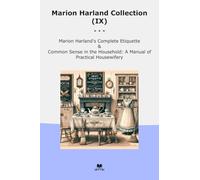Marion Harland Collection (IX): Complete Etiquette Common Sense Household Manual Practical Housewifery