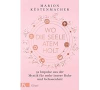 Marion Küstenma Wo die Seele Atem holt: 52 Impulse aus der Mystik für me (Relié)
