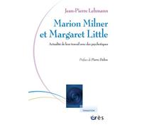 Marion Milner et Margaret Little. Actualité de leur travail avec des psychotiques - Jean-Pierre Lehmann - Eres - broché - Etude