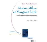 Marion Milner et Margaret Little. Actualité de leur travail avec des psychotiques Jean-Pierre Lehmann (Auteur)