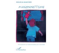 MARIONNETTISME – Une introduction au monde merveilleux de la marionnette – L'Harmattan