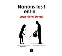 Marions-les ! enfin... - Jean-Michel Zurletti - Le Lys Bleu - broché - Théâtre