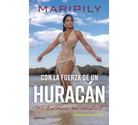 Maripily: Con La Fuerza De Un Huracán. Mi Historia, Mi Verdad/ With the Strength of a Hurricane. My Story, My Truth
